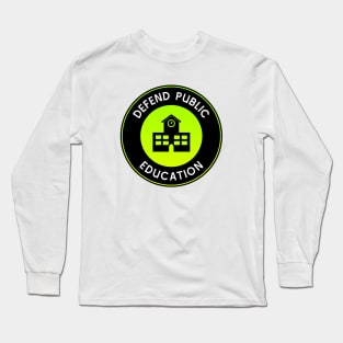 Defend Public Education - Support Schools Long Sleeve T-Shirt